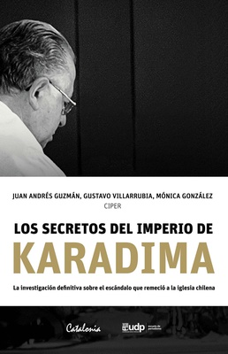 Los secretos del imperio de Karadima - Juan Andrés Guzmán, Gustavo Villarrubia, Mónica González.