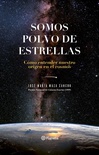 Somos Polvo de Estrellas - José Maza