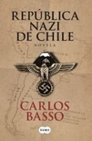 República Nazi de Chile - Carlos Basso