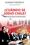 ¿Cuándo se jodió Chile? Memorias para la democracia. - Claudio Fuentes