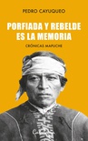 Porfiada y rebelde es la memoria. Crónicas mapuche. - Pedro Cayuqueo